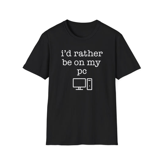 i'd rather be on my PC T-Shirt
