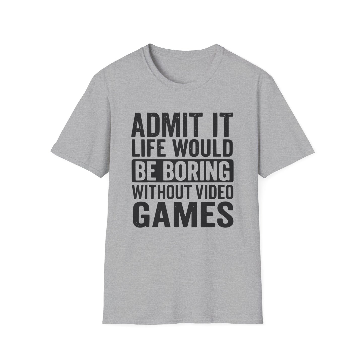 Life Would Be Boring Without Video Games T-Shirt