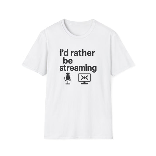 i'd rather be streaming T-Shirt